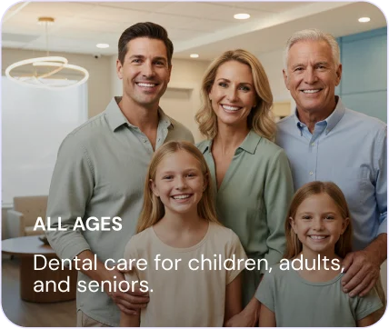 All ages — dental care for children, adults and seniors.